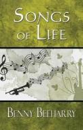 Songs Of Life di Benny Beeharry edito da Publishamerica