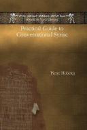Practical Guide To Conversational Syriac di Pierre Hobeika edito da Gorgias Press