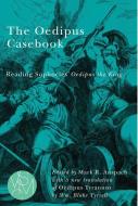 The Oedipus Casebook: Reading Sophocles' Oedipus the King edito da MICHIGAN STATE UNIV PR