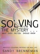 Solving the Mystery . . . What Every Preteen Should Know - Student's Edition di Sandy Brenneman edito da XULON PR