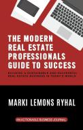 The Modern Real Estate Professionals Guide to Success di Marki Lemons Ryhal edito da THINKaha