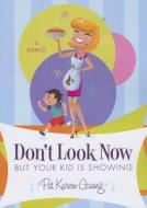 Don't Look Now, But Your Kid Is Showing di Pat Karem-Gramig edito da Tate Publishing & Enterprises