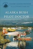 Alaska Bush Pilot Doctor di Naomi Gaede-Penner edito da Tate Publishing & Enterprises