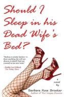 SHOULD I SLEEP IN HIS DEAD WIF di Barbara Rose Brooker edito da LLUMINA PR