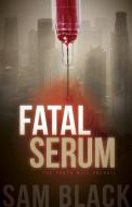 Fatal Serum di Sam Black edito da Morgan James Publishing