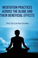 MEDITATION PRACTICES ACROSS THE GLOBE AN di PROF. DR. DUDEJA edito da LIGHTNING SOURCE UK LTD