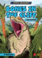 Bones in the Cliff: T. Rex Discovery di Sarah Eason edito da BEAR CLAW BOOKS