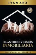 Filantroinversión Inmobiliaria di Ivan Anz edito da BEYOND PUBLISHING