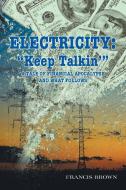 ELECTRICITY: KEEP TALKIN' : A TALE OF F di FRANCIS BROWN edito da LIGHTNING SOURCE UK LTD