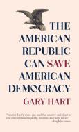 On Republics: The American Republic Can Save American Democracy di Gary Hart edito da FULCRUM PUB