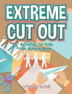 Extreme Cut out Activities for Kids, an Activity Book di Activibooks For Kids edito da Activibooks for Kids