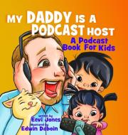 My Daddy Is A Podcast Host di Eevi Jones edito da LHC Publishing