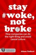 Stay Woke, Not Broke: How Companies Can Do the Right Thing and Avoid Cancel Culture Stay Woke, Not Broke: How Companies Can Do the Right Thing and Avoid Cancel Culture