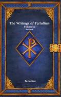 The Writings of Tertullian - Volume II Revised di Tertullian edito da Devoted Publishing
