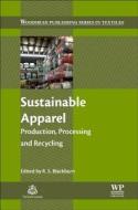 Sustainable Apparel: Production, Processing and Recycling di Richard Blackburn edito da ELSEVIER SCIENCE & TECHNOLOGY