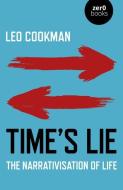 Time's Lie: The Narrativisation of Life di Leo Cookman edito da ZERO BOOKS
