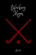 Hockey Mom Journal: A Notebook for Mothers of Hockey Players di Publishing edito da INDEPENDENTLY PUBLISHED