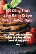 100 Công Th¿c Làm Bánh Crêpe Và Bánh K¿p Ngon di Hoa Võ edito da Hoa Võ