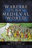 Warfare In The Medieval World di Brian Todd Carey, Joshua B. Alfree, John Cairns edito da Pen & Sword Books Ltd