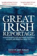 Great Irish Reportage di John Horgan edito da Penguin Books Ltd