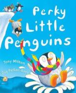 Perky Little Penguins di Tony Mitton edito da Hachette Children\'s Books