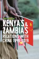 Kenya And Zambia's Relations With China 1949-2019 di Jodie Yuzhou Sun edito da James Currey