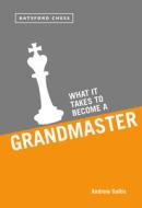 What it Takes to Become a Grandmaster di Andrew Soltis edito da Pavilion Books