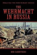 The Wehrmacht in Russia di Bob Carruthers edito da Archive Media Publishing Ltd