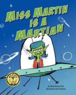 Miss Martin Is A Martian di Colleen Murray Fisher, Jared Chapman edito da Mackinac Island Press