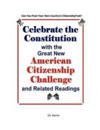 Celebrate the Constitution with the Great New American Citizenship Challenge and Related Readings di J. S. Aaron edito da LAKEWOOD PUB