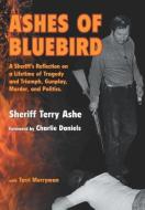 Ashes of Bluebird di Sheriff Terry Ashe edito da Ideas into Books WESTVIEW