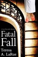 Fatal Fall: A Lori Reynolds Mystery di Teresa A. Larue edito da COZY CAT PR