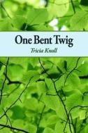 One Bent Twig di Julie Kim Shavin, Tricia Kim Knoll edito da FUTURECYCLE PR