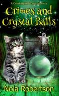 Crimes and Crystal Balls di Nola Robertson edito da BOOKBABY