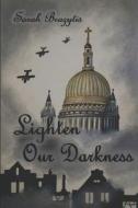 LIGHTEN OUR DARKNESS di SARAH BRAZYTIS edito da LIGHTNING SOURCE UK LTD