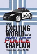 The Exciting World of a Police Chaplain di MDiv Chaplain John L. Crose MA edito da Westbow Press