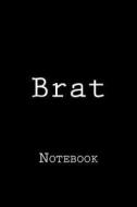 Brat: Notebook, 150 Lined Pages, Softcover, 6 X 9 di Wild Pages Press edito da Createspace Independent Publishing Platform