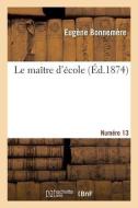 Le Maitre D'ecole. Numero 13 di BONNEMERE-E edito da Hachette Livre - BNF