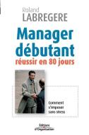 Manager débutant: réussir en 80 jours. Comment s'imposer sans stress di Roland Labregere edito da ADIZES INST