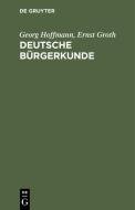 Deutsche Bürgerkunde di Georg Hoffmann, Ernst Groth edito da De Gruyter