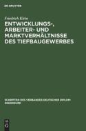 Entwicklungs-, Arbeiter- und Marktverhältnisse des Tiefbaugewerbes di Friedrich Klein edito da De Gruyter