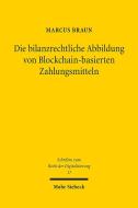 Die bilanzrechtliche Abbildung von Blockchain-basierten Zahlungsmitteln di Marcus Braun edito da Mohr Siebeck GmbH & Co. K