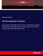 The First Republic in America di Alexander Brown edito da hansebooks