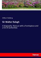 Sir Walter Ralegh di William Stebbing edito da hansebooks