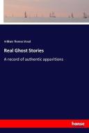 Real Ghost Stories di William Thomas Stead edito da hansebooks