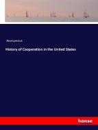 History of Cooperation in the United States di Anonymous edito da hansebooks