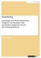 Gestaltung von Mode-Onlineshops. Vergleich von Premium- und Fast-Fashion-Anbietern mit der Eye-Tracking-Methode di Friederike Berg edito da GRIN Verlag