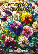 Blumenpracht im Glaskunst-Stil di Maxi Pinselzauber edito da tredition