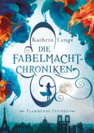 Die Fabelmacht-Chroniken. Flammende Zeichen di Kathrin Lange edito da Arena Verlag GmbH
