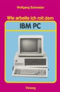 Wie arbeite ich mit dem IBM PC di Wolfgang Schneider edito da Vieweg+Teubner Verlag